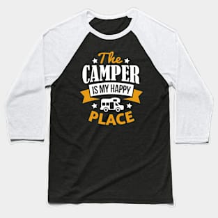 The Camper Is My Happy Place Baseball T-Shirt